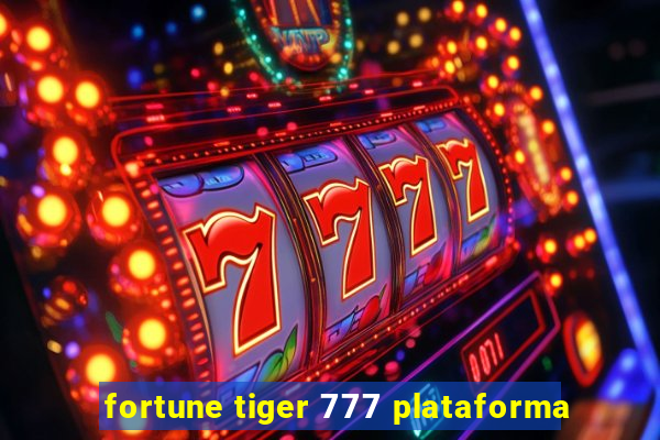 fortune tiger 777 plataforma